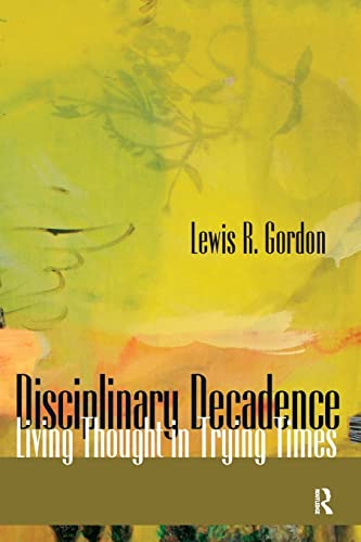 Disciplinary Decadence: Living Thought in Trying Times (The Radical Imagination Series) von Routledge